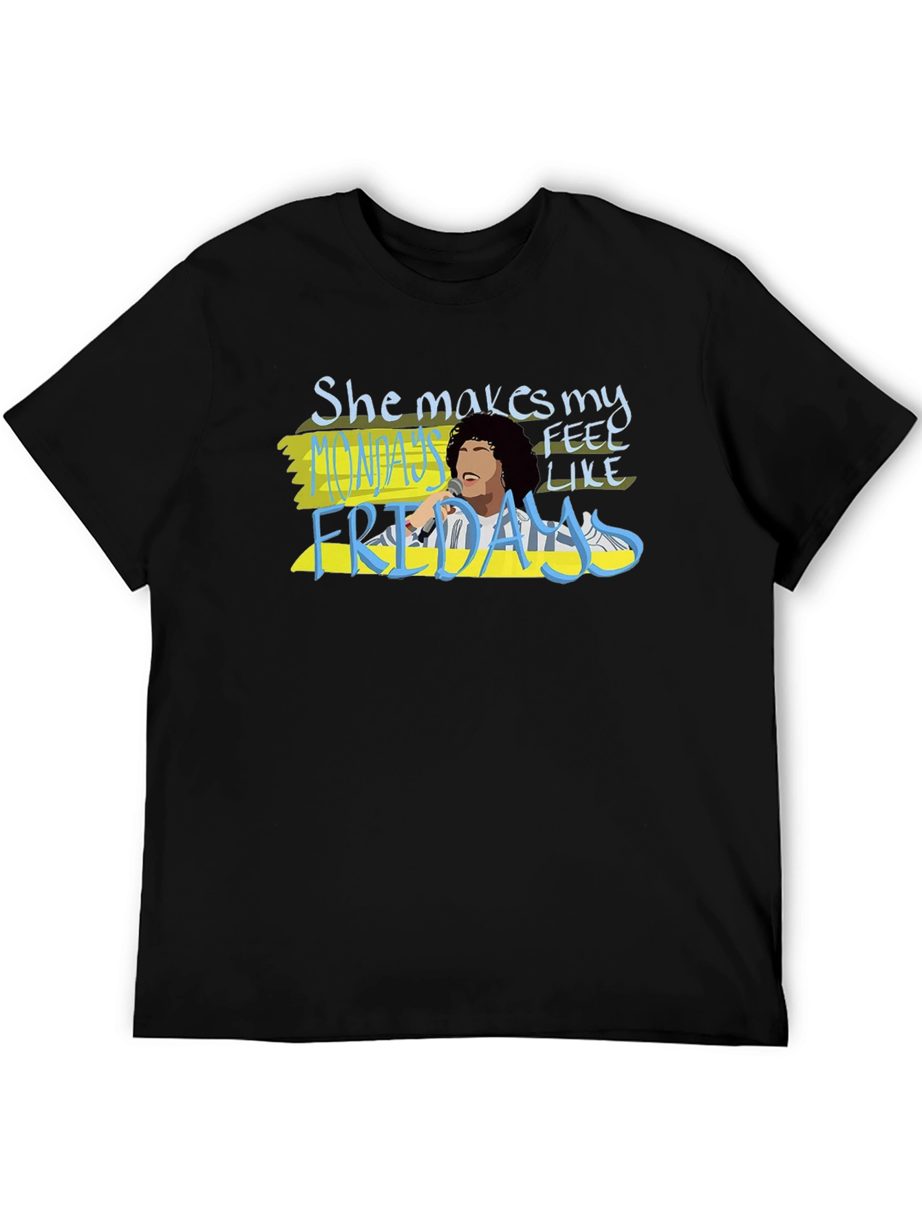 She Makes Mondays Feel Like Fridays T-Shirt