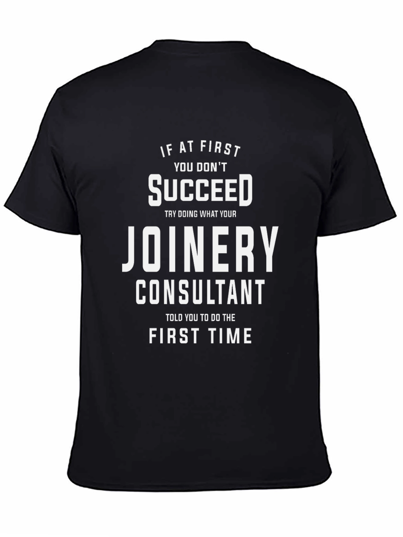 Joinery Consultant T-Shirt - Funny Slogan Tee