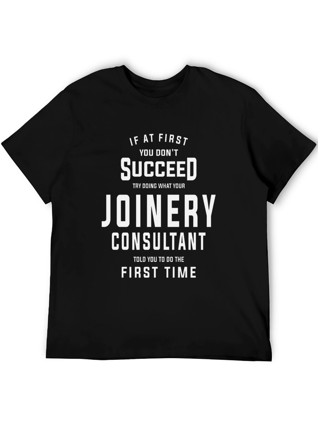 Joinery Consultant T-Shirt - Funny Slogan Tee