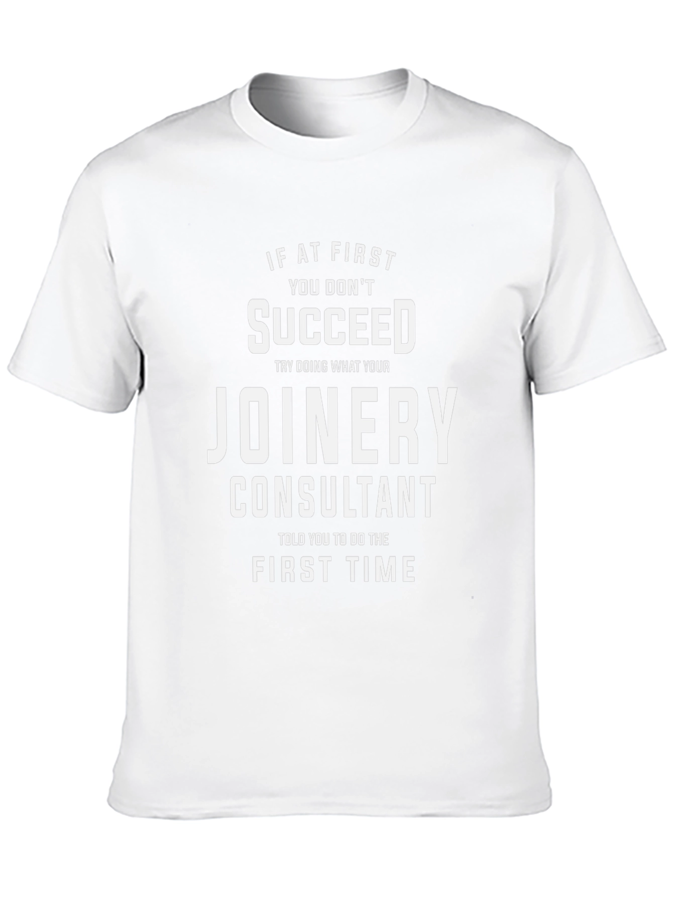 Joinery Consultant T-Shirt - Funny Slogan Tee