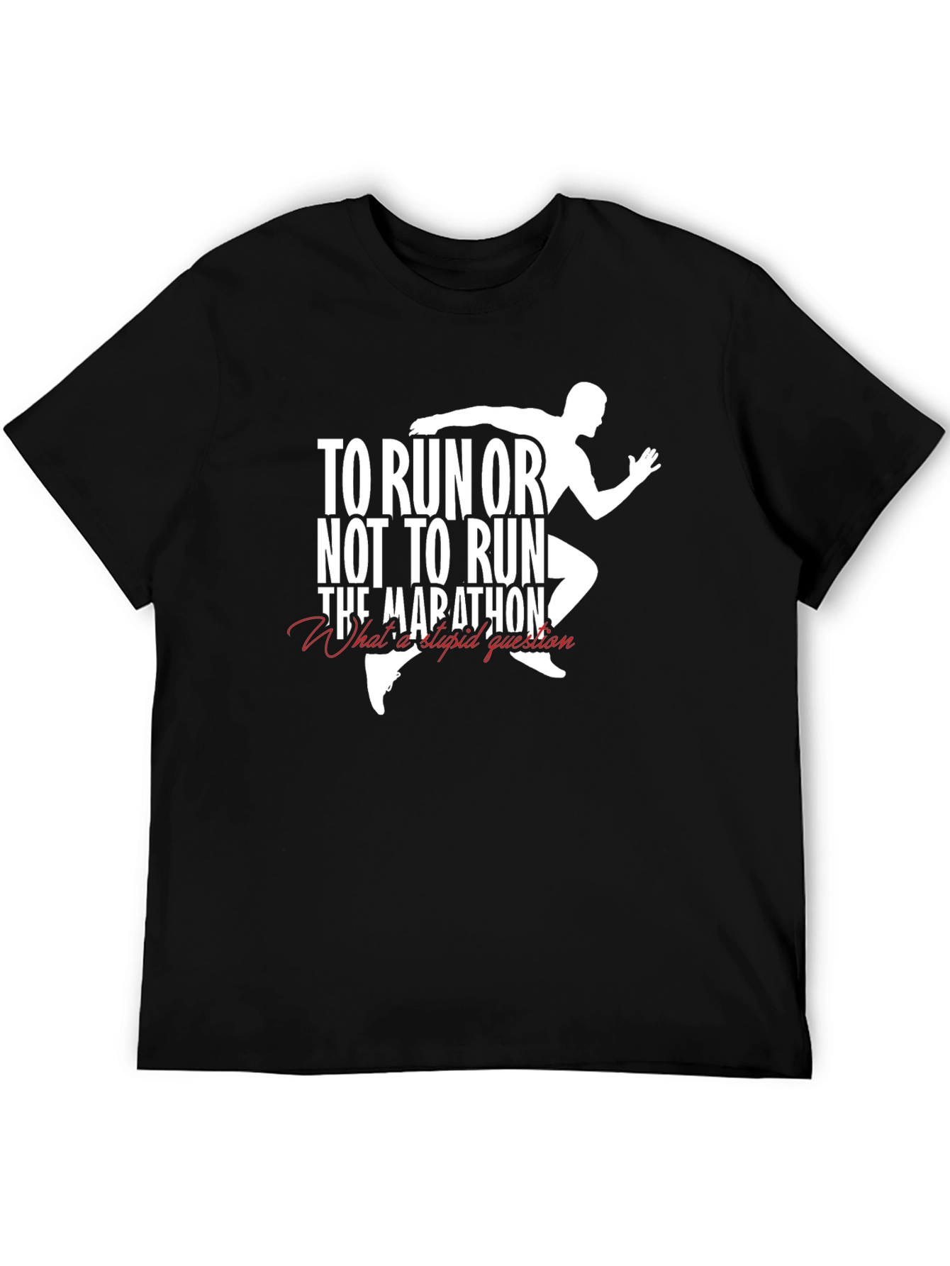 To Run or Not to Run T-Shirt Marathon