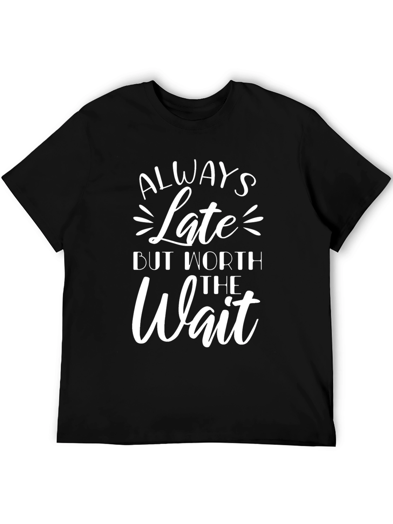 Always Late Worth the Wait Graphic Tee