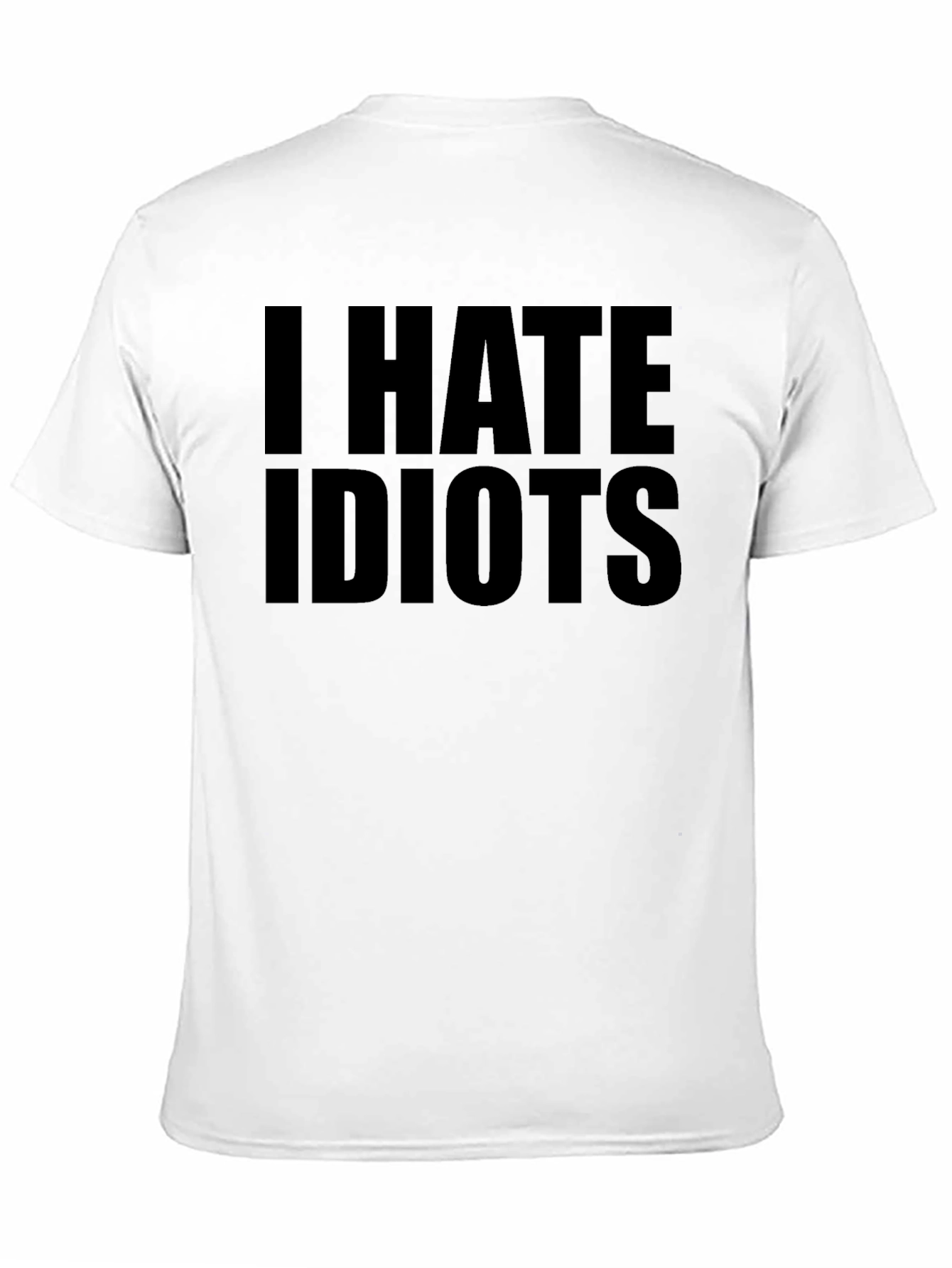 I Hate Idiots - Graphic T-Shirt