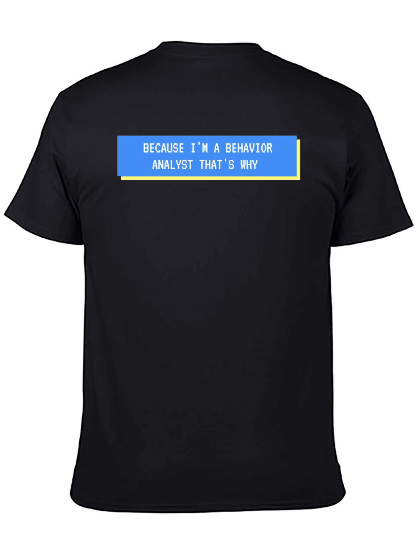 Behavior Analyst T-Shirt - Funny Why Quote Tee