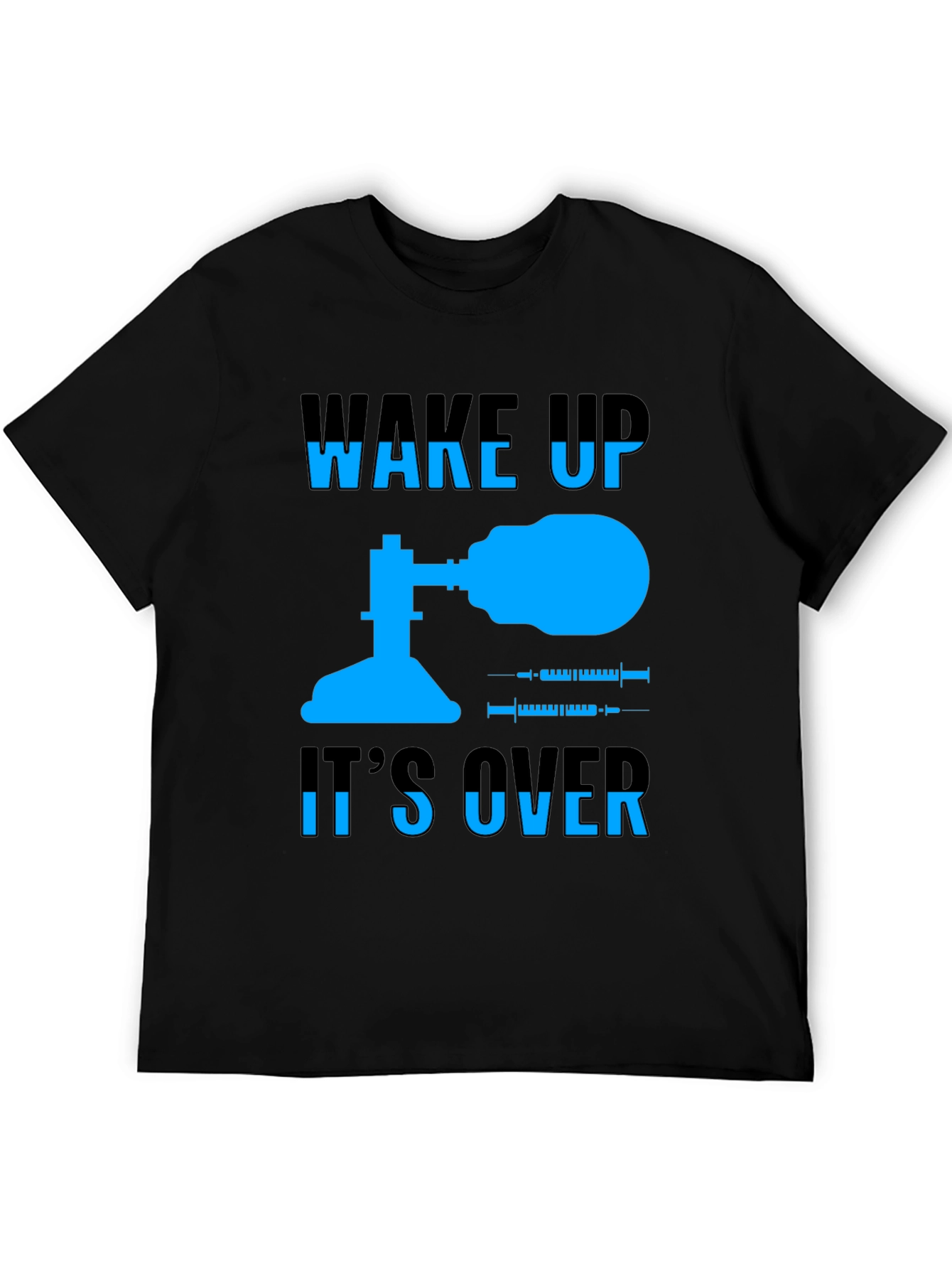 Wake Up Its Over T-Shirt