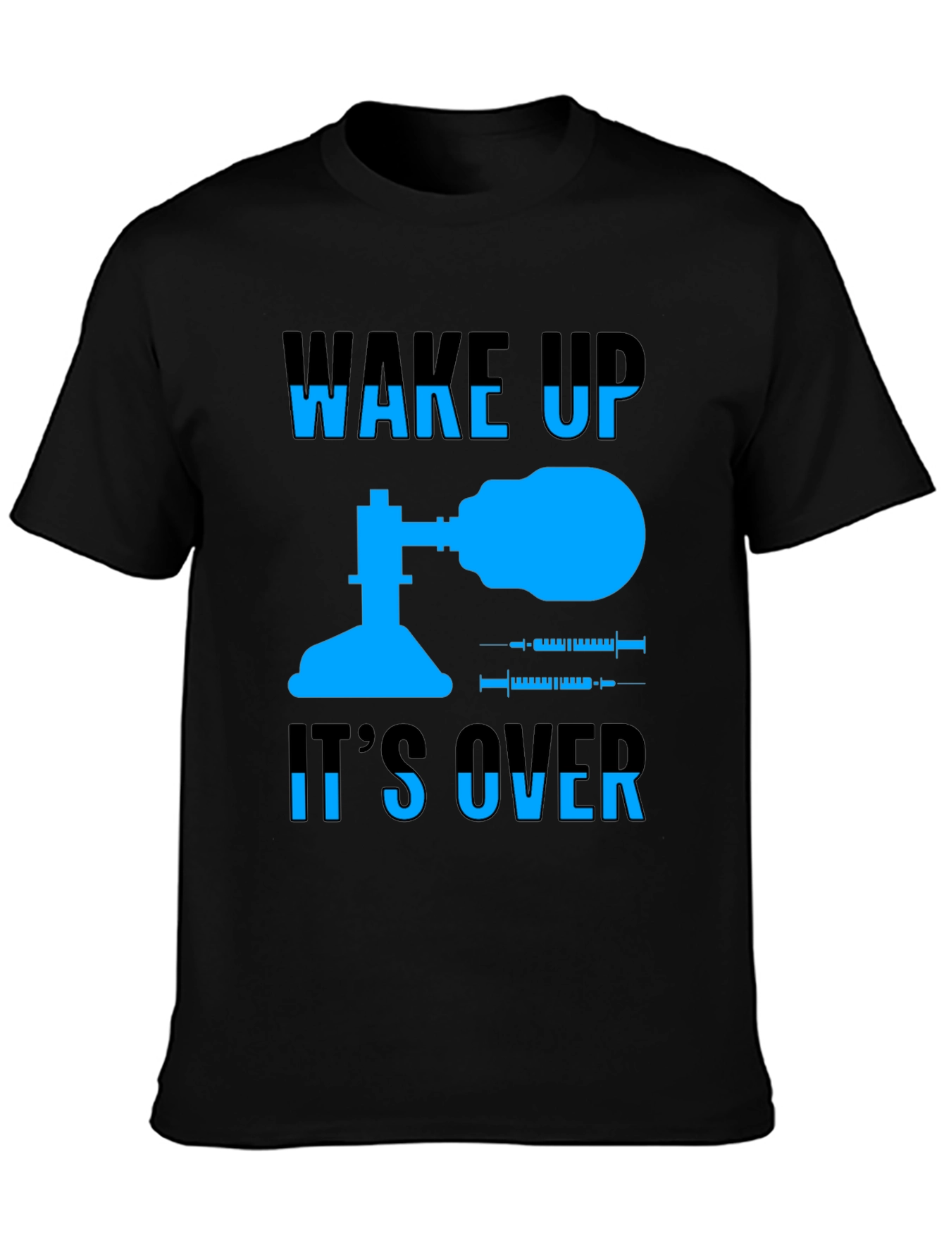 Wake Up Its Over T-Shirt