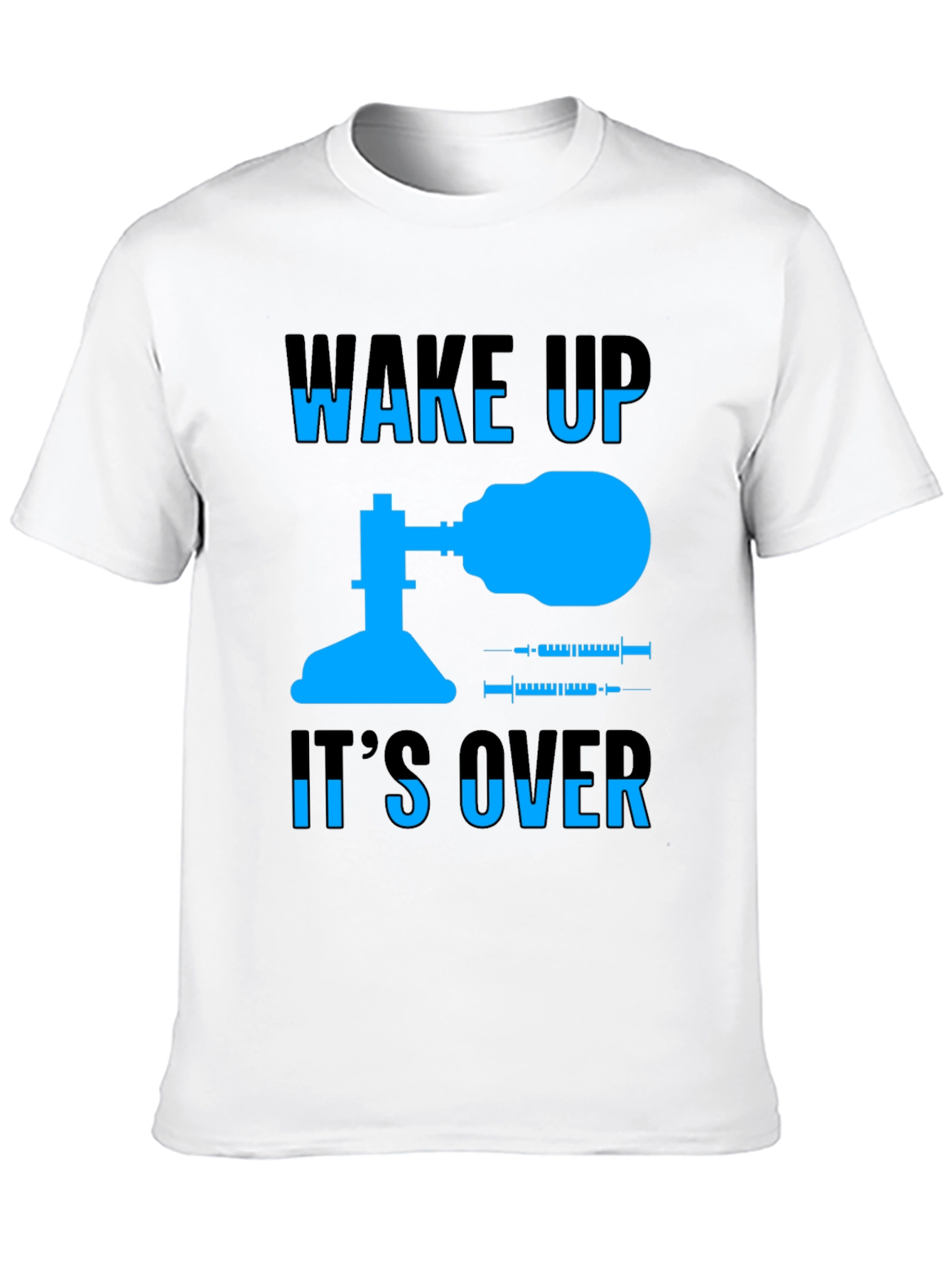 Wake Up Its Over T-Shirt