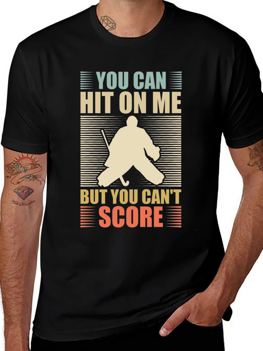 Hockey Goalie T-Shirt: You Can Hit On Me But You Cant Score