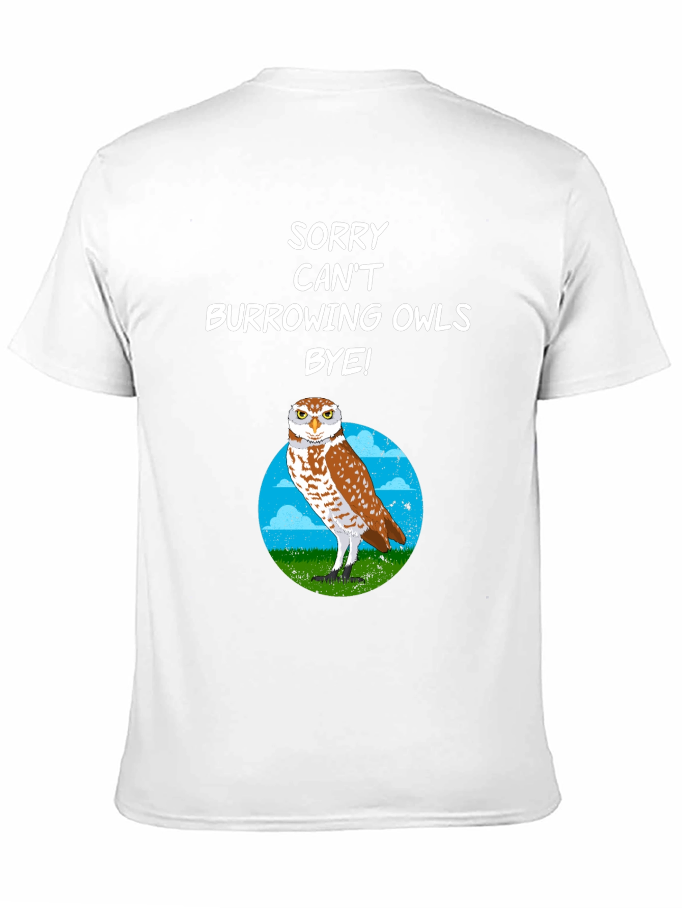 Sorry Cant Burrowing Owls Bye T-Shirt