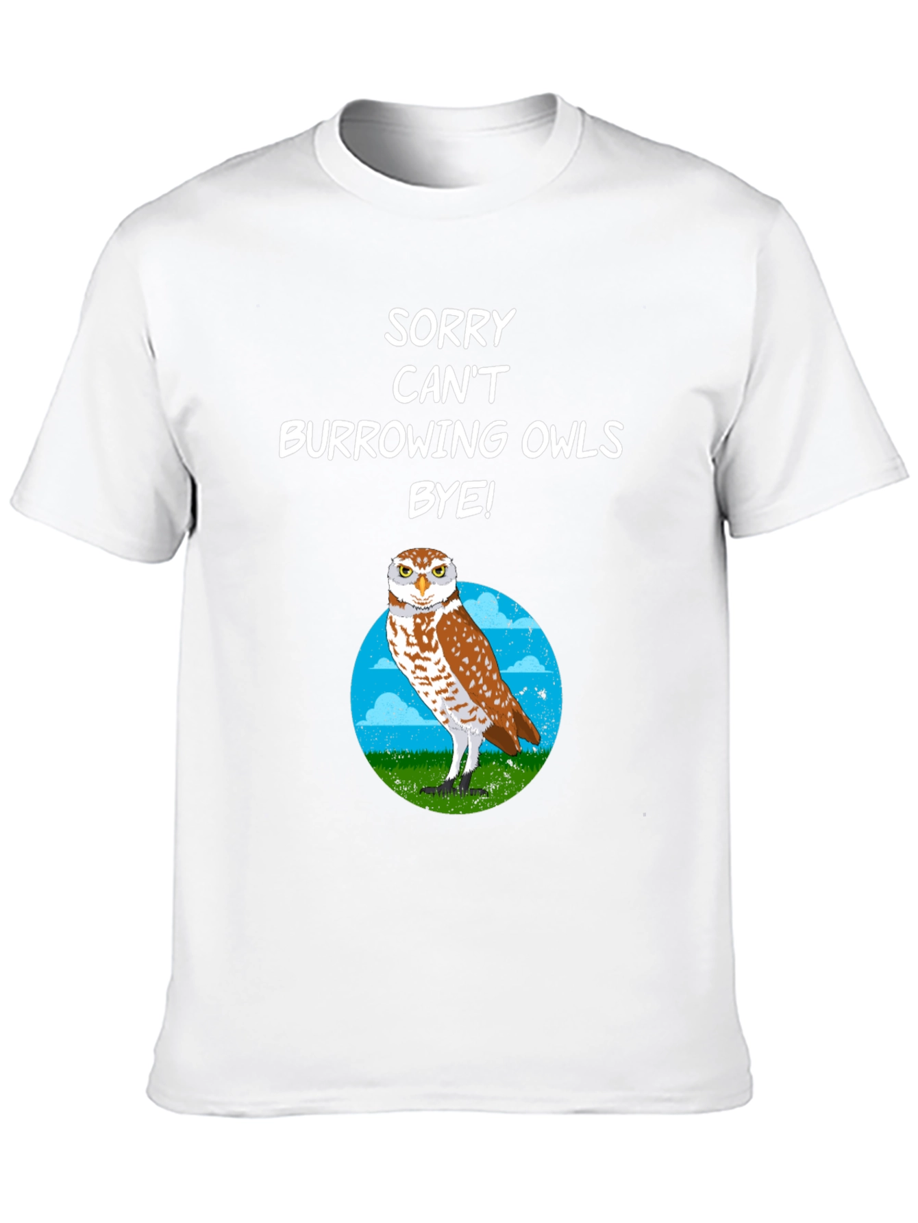 Sorry Cant Burrowing Owls Bye T-Shirt