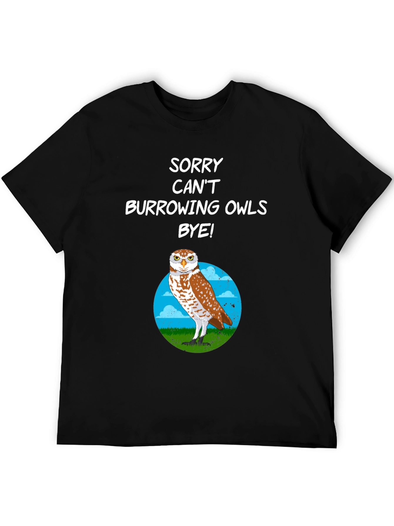 Sorry Cant Burrowing Owls Bye T-Shirt