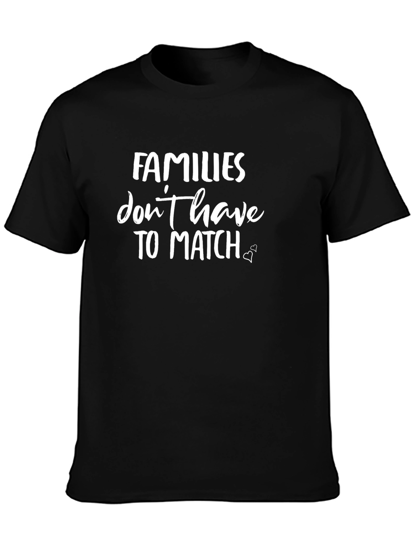 Families Dont Have To Match Graphic Tee