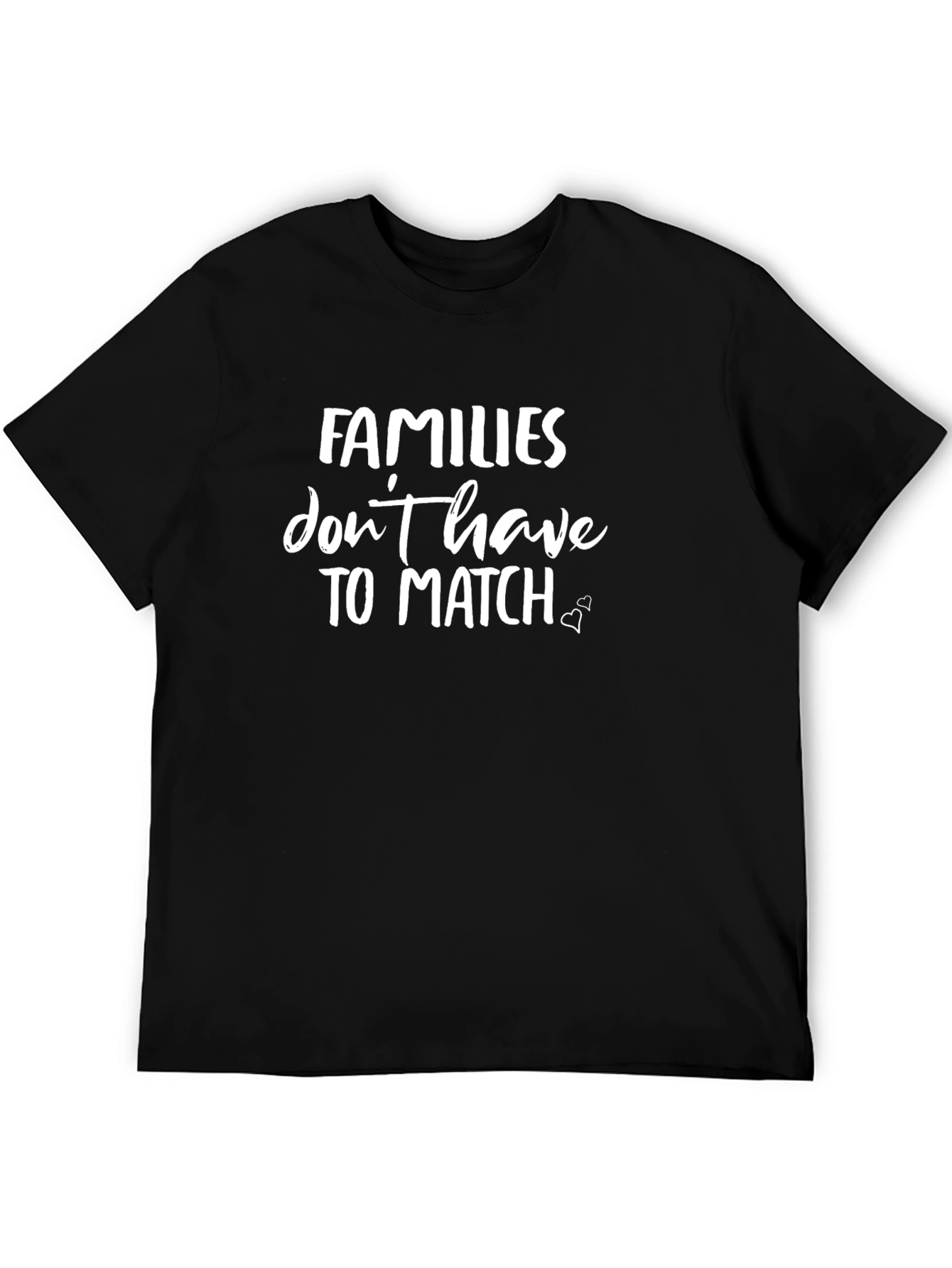 Families Dont Have To Match Graphic Tee