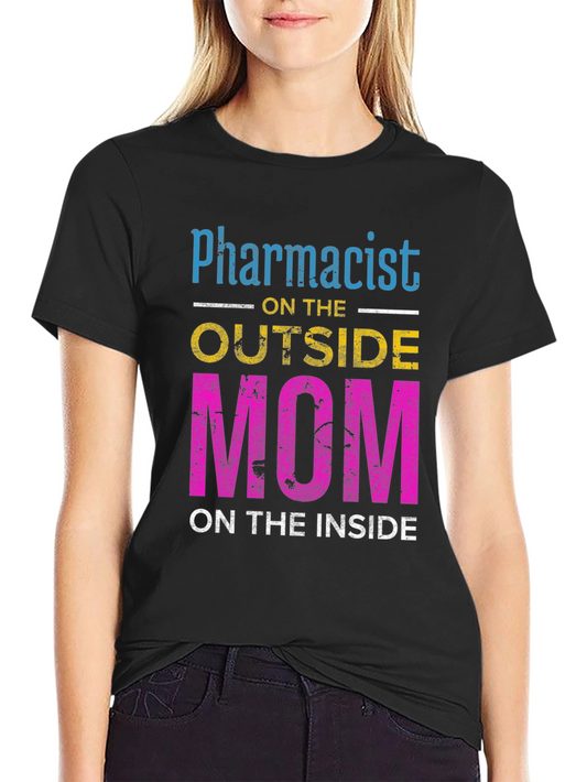 Pharmacist Mom T-Shirt - Outside Profession Inside Heart!