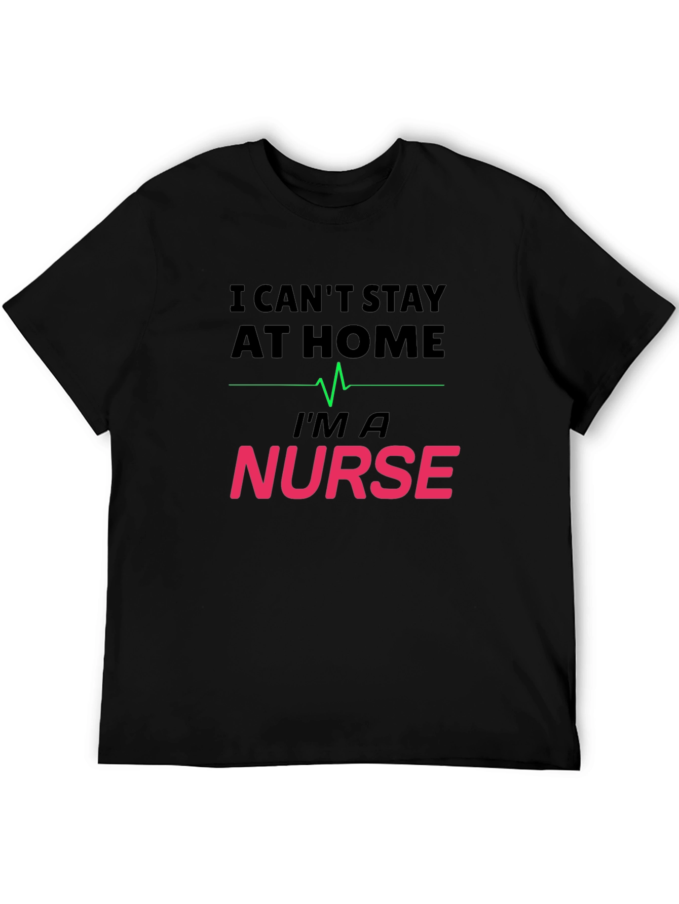 I Cant Stay At Home Im a Nurse T-Shirt