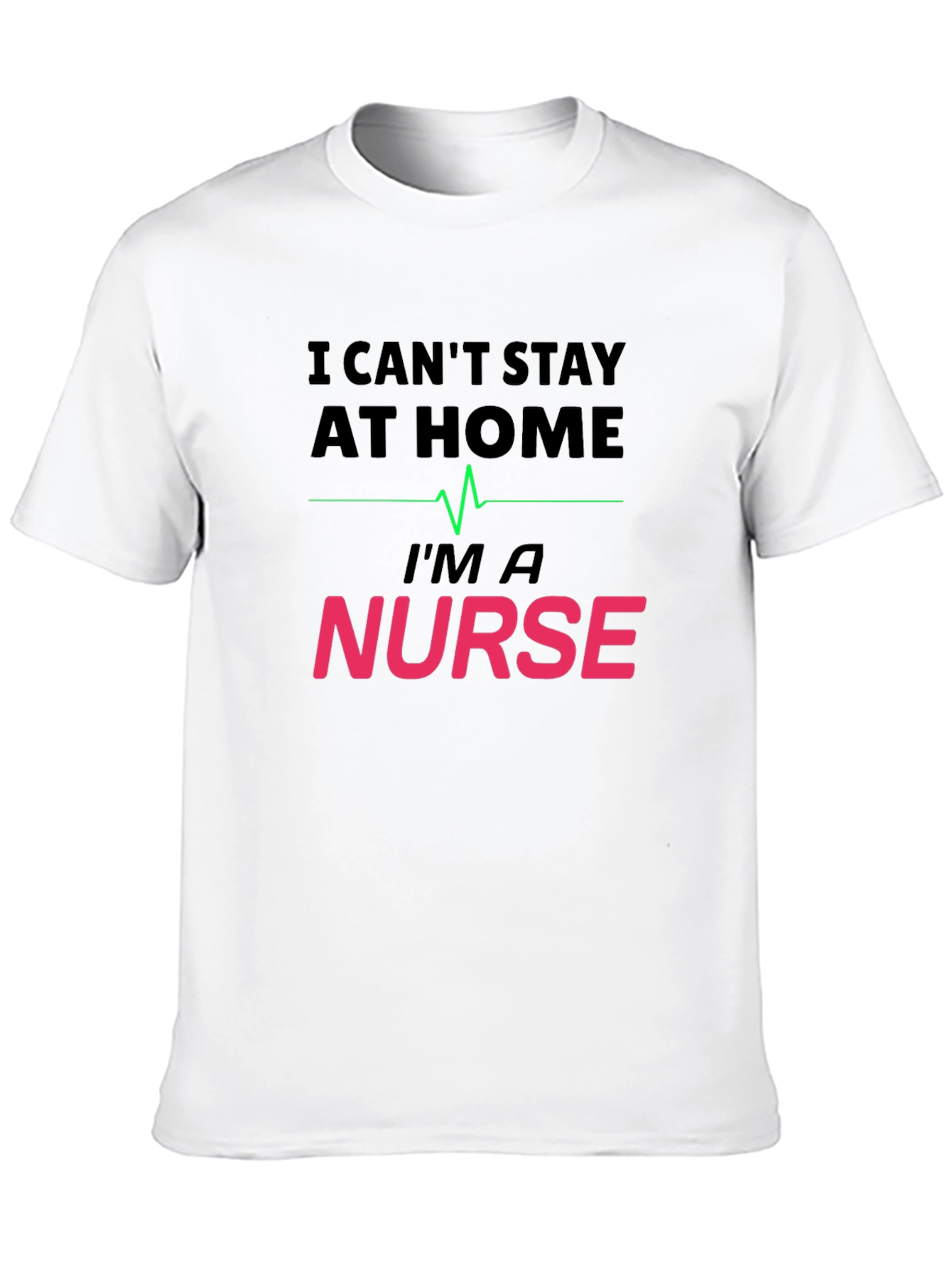 I Cant Stay At Home Im a Nurse T-Shirt