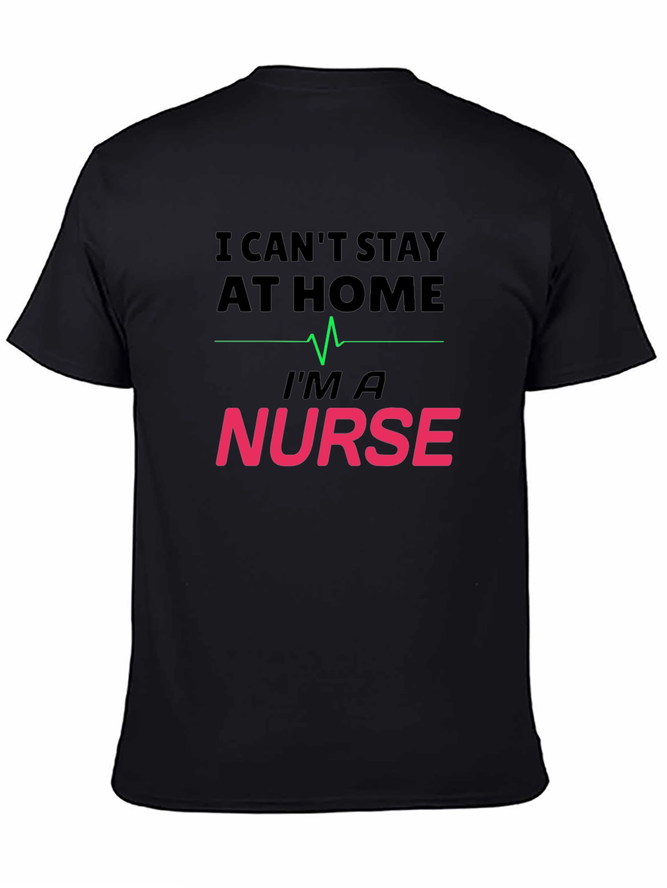 I Cant Stay At Home Im a Nurse T-Shirt