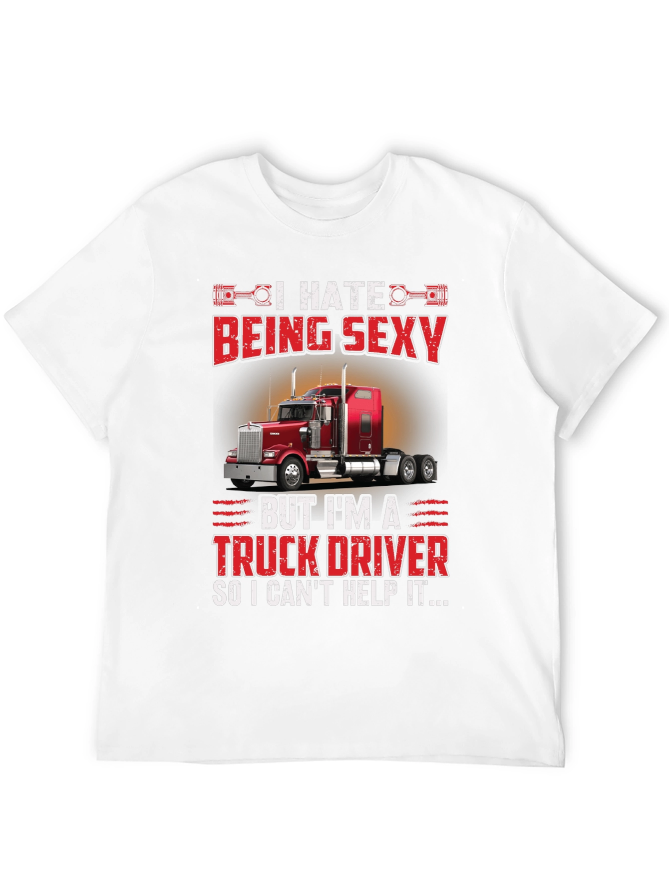 I Hate Being Sexy Truck Driver T-Shirt