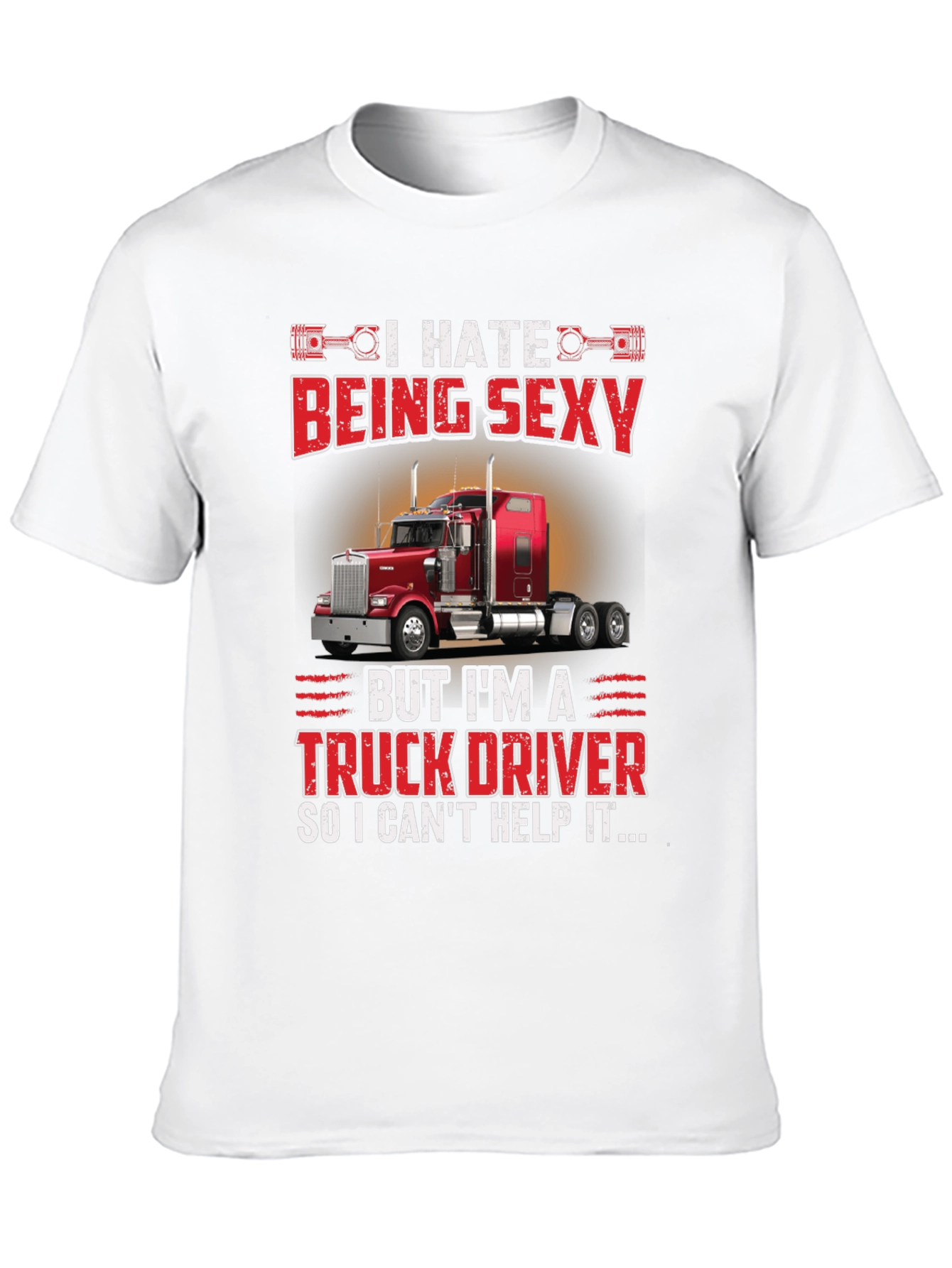 I Hate Being Sexy Truck Driver T-Shirt