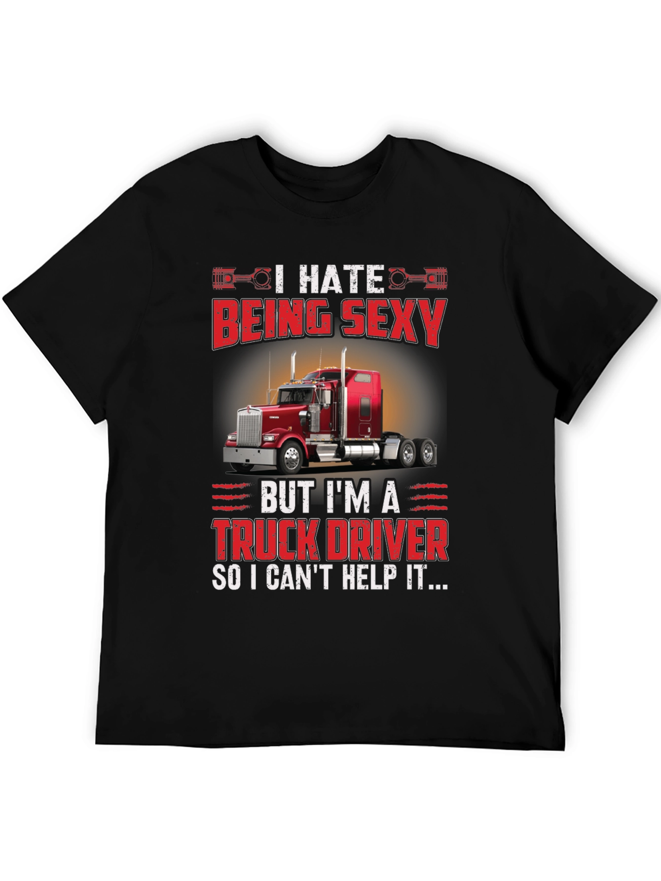 I Hate Being Sexy Truck Driver T-Shirt