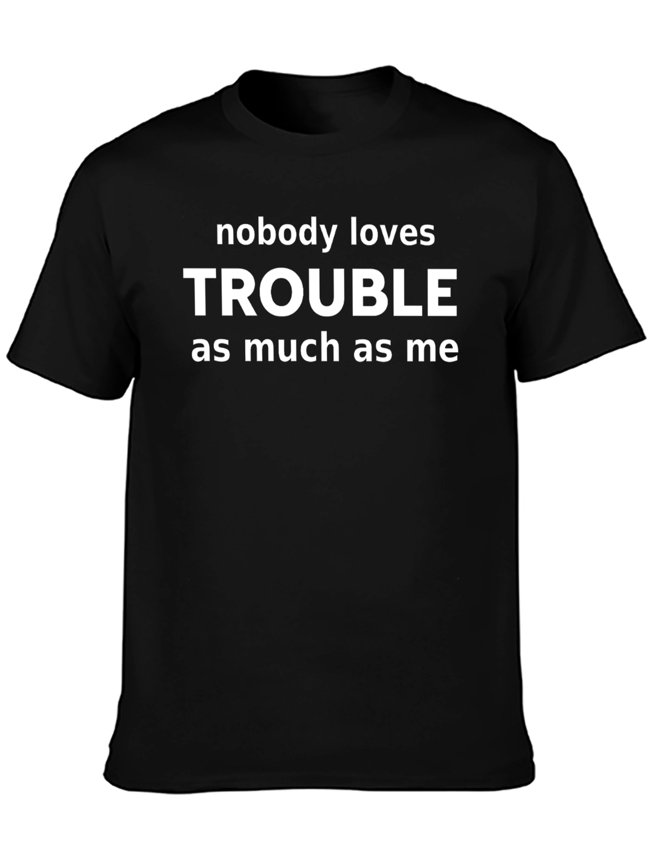 Trouble T-Shirt - Funny Statement Tee for Men