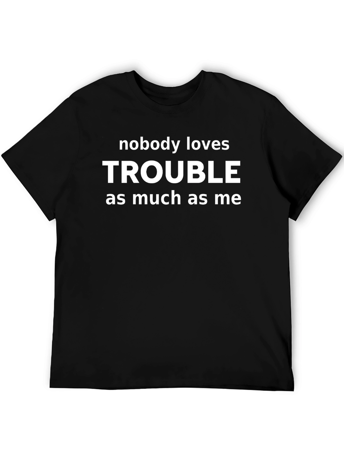 Trouble T-Shirt - Funny Statement Tee for Men
