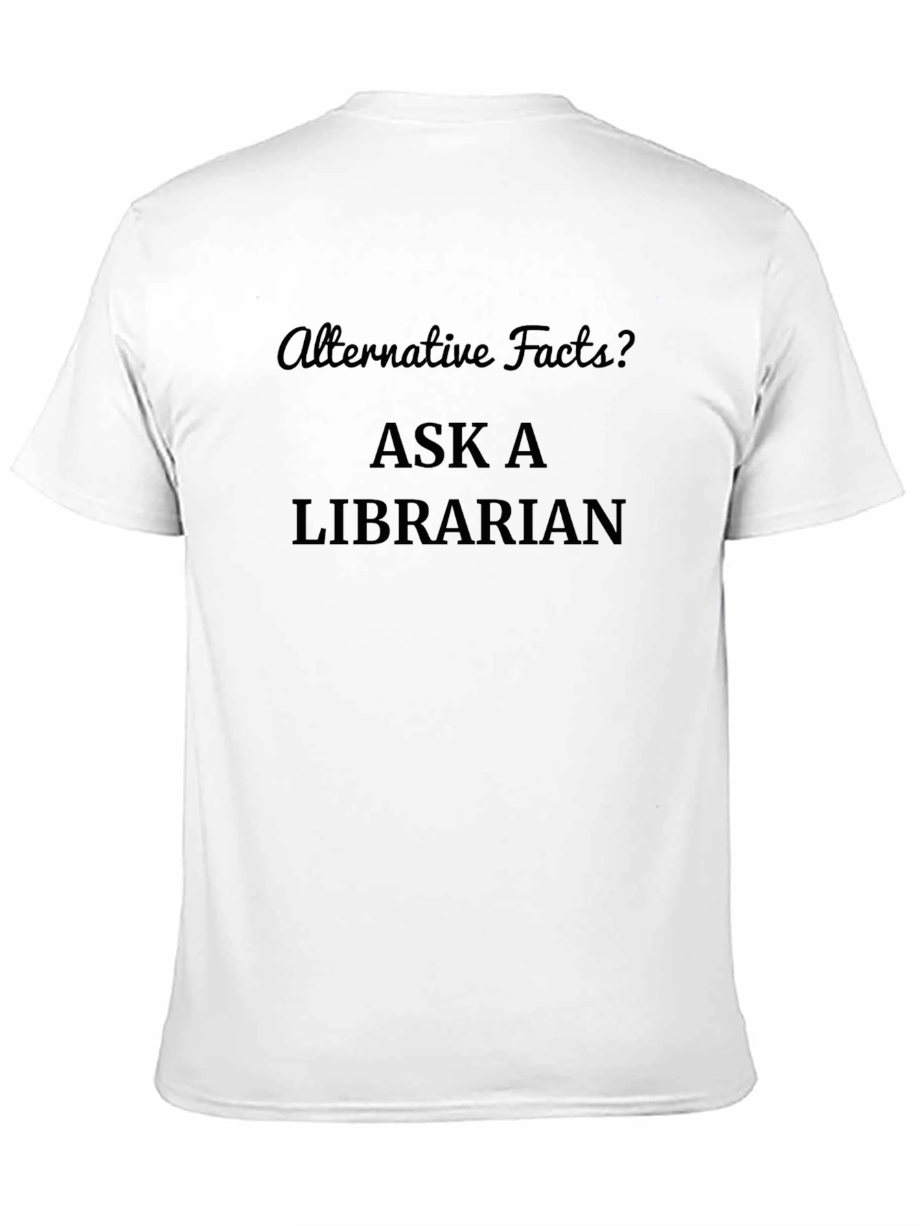 Alternative Facts? Ask a Librarian T-Shirt