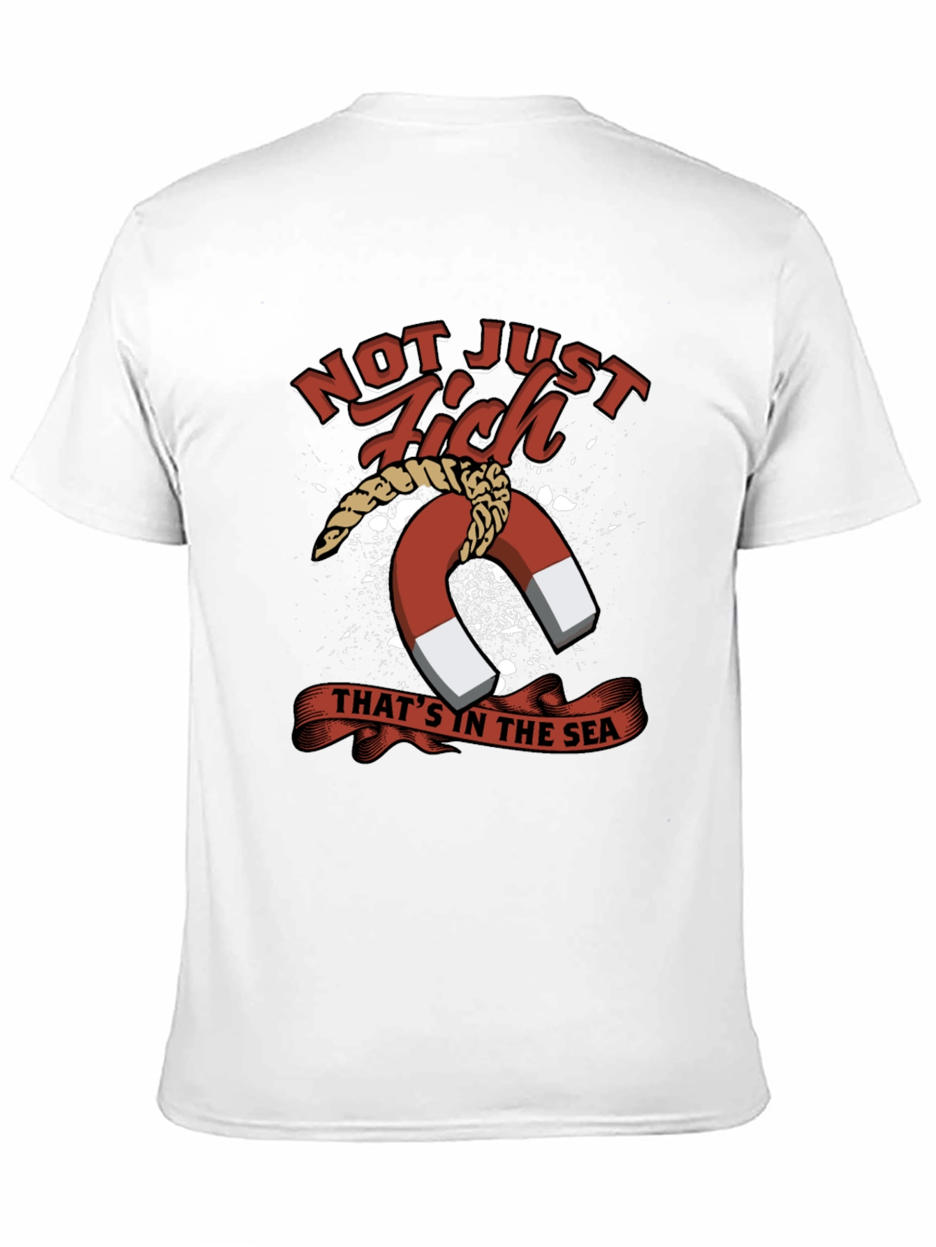 Not Just Fish in the Sea T-Shirt
