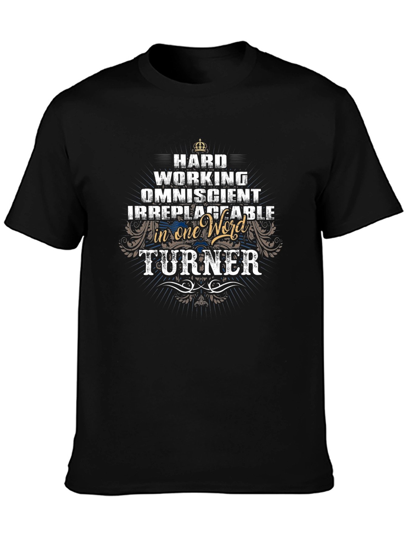 Turner: Hard Working Omniscient Irreplaceable T-Shirt