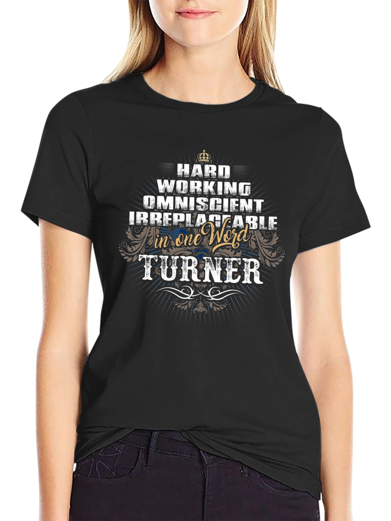 Turner: Hard Working Omniscient Irreplaceable T-Shirt