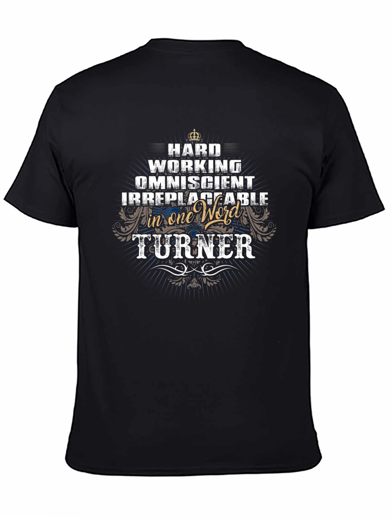 Turner: Hard Working Omniscient Irreplaceable T-Shirt