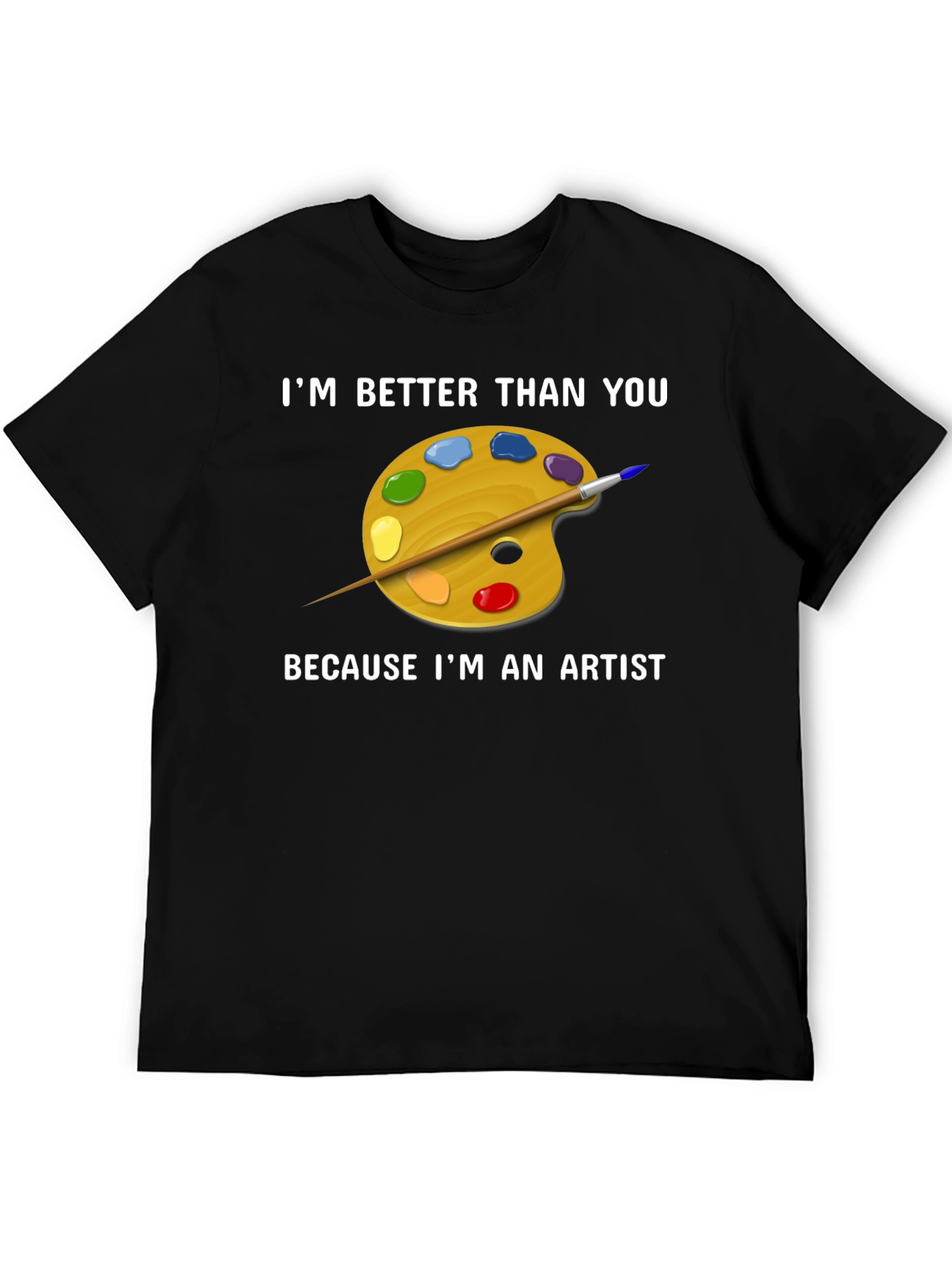 Artist T-Shirt - Im Better Than You