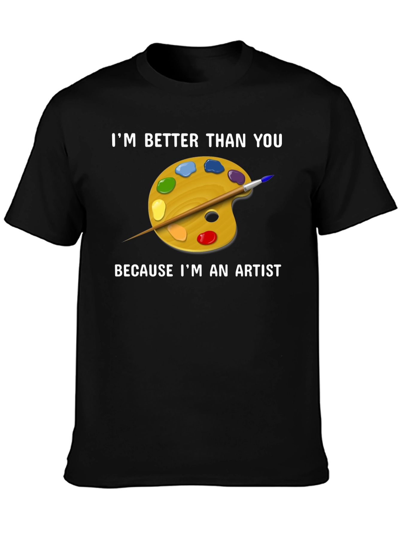 Artist T-Shirt - Im Better Than You