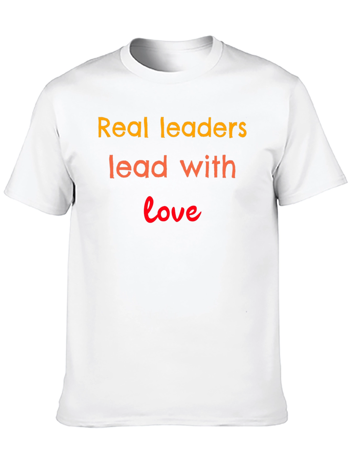 Real Leaders Lead With Love T-Shirt