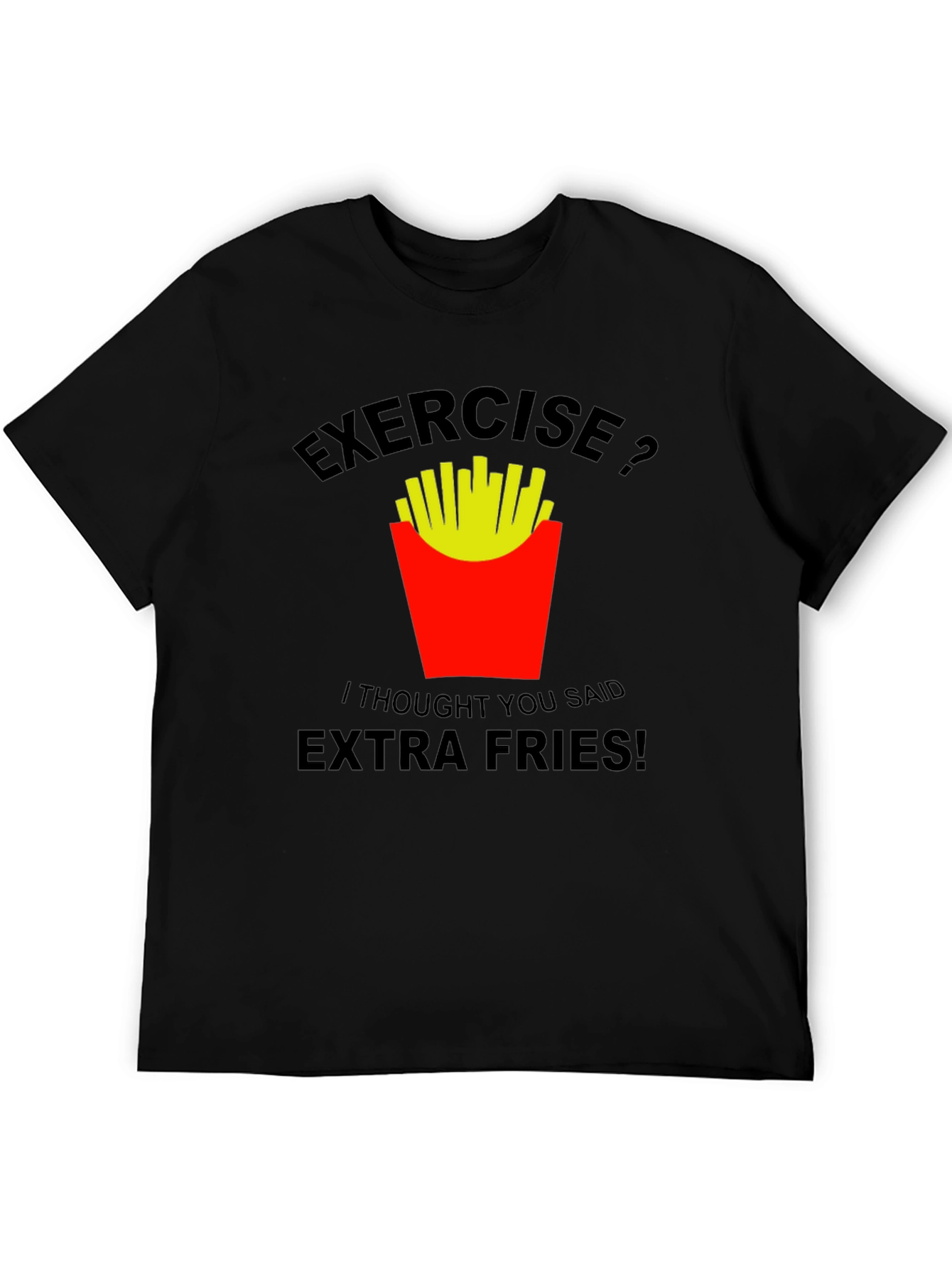 Exercise? Extra Fries T-Shirt: Funny Graphic Tee