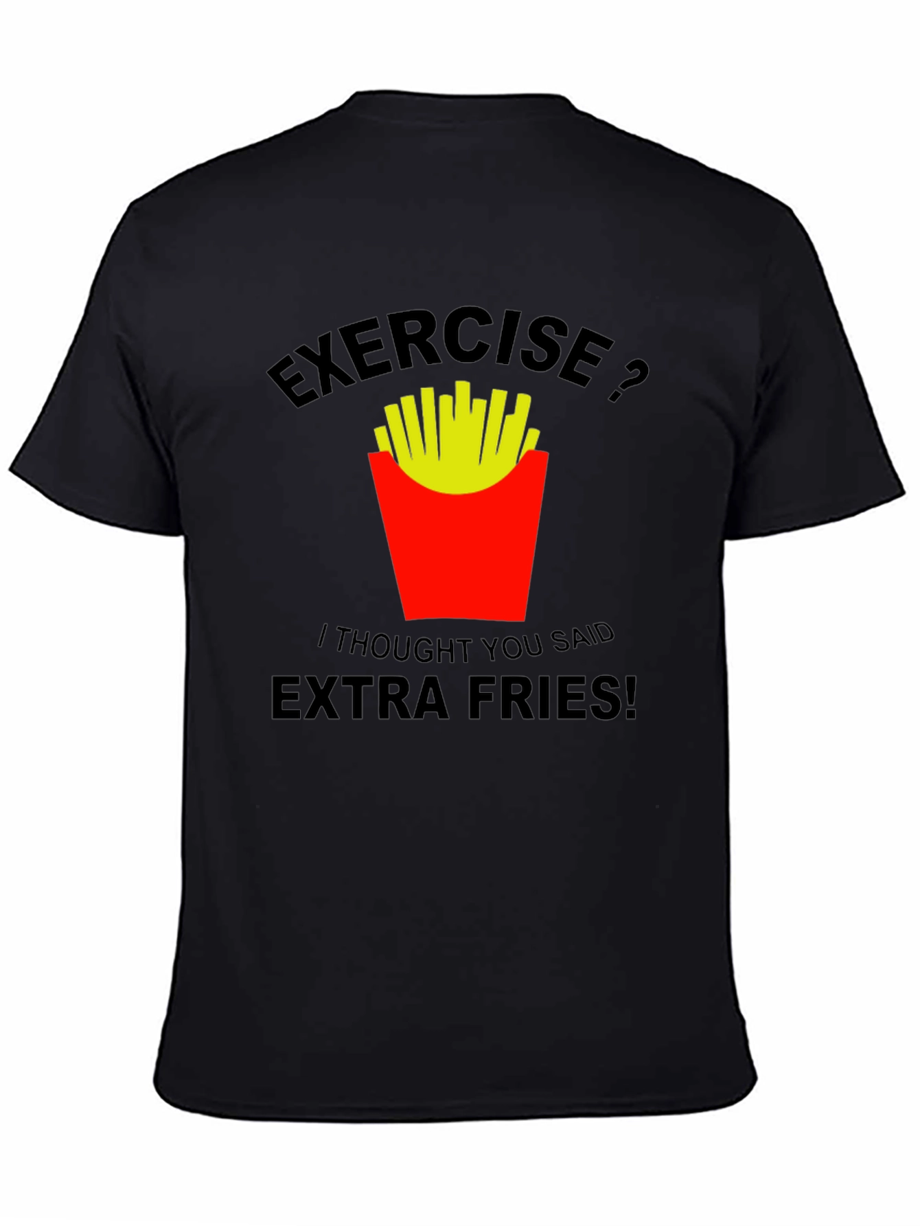 Exercise? Extra Fries T-Shirt: Funny Graphic Tee