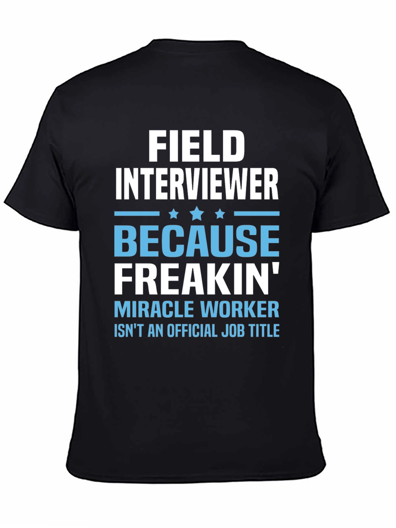 Funny Field Interviewer T-Shirt - Miracle Worker