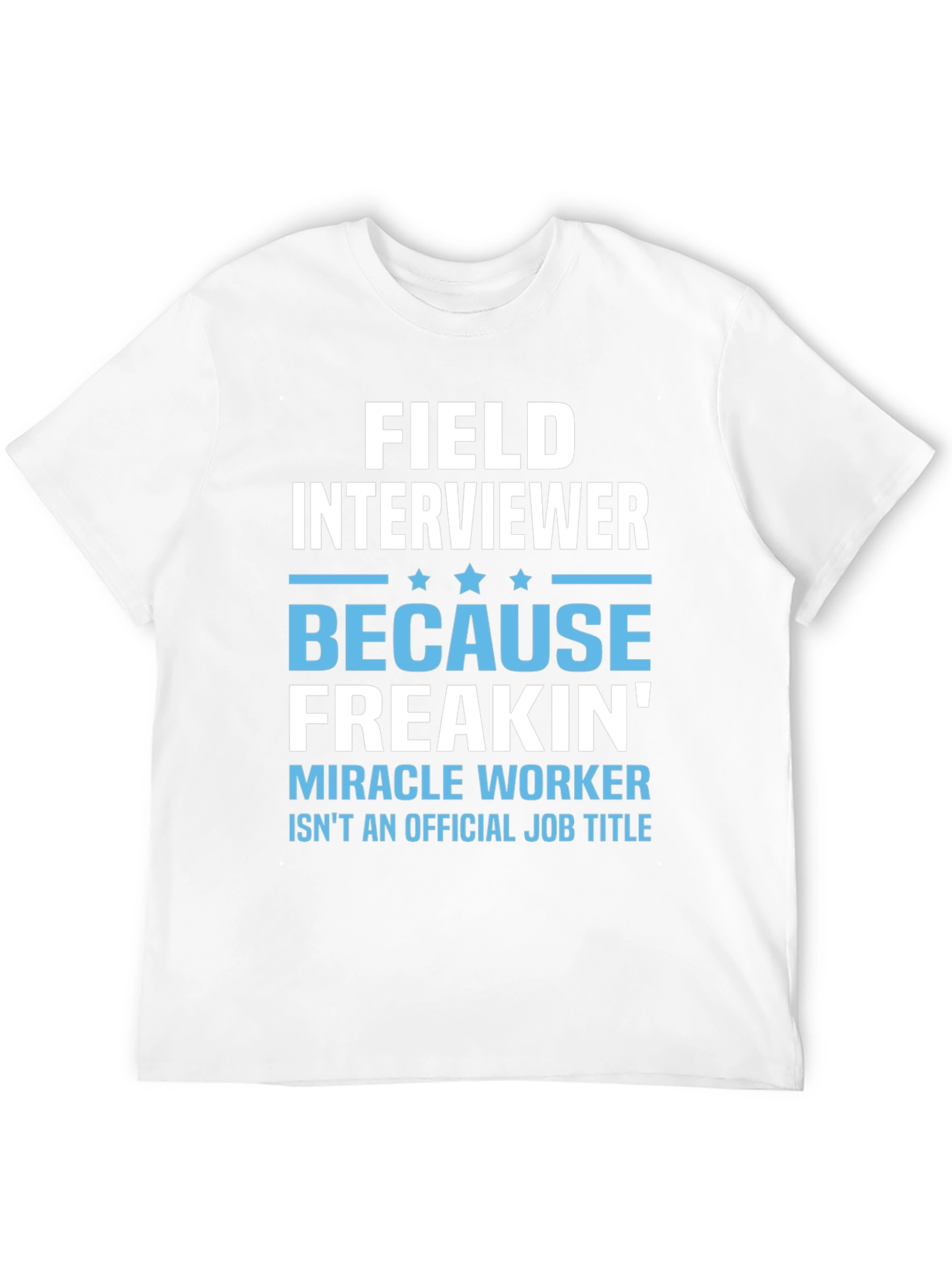 Funny Field Interviewer T-Shirt - Miracle Worker