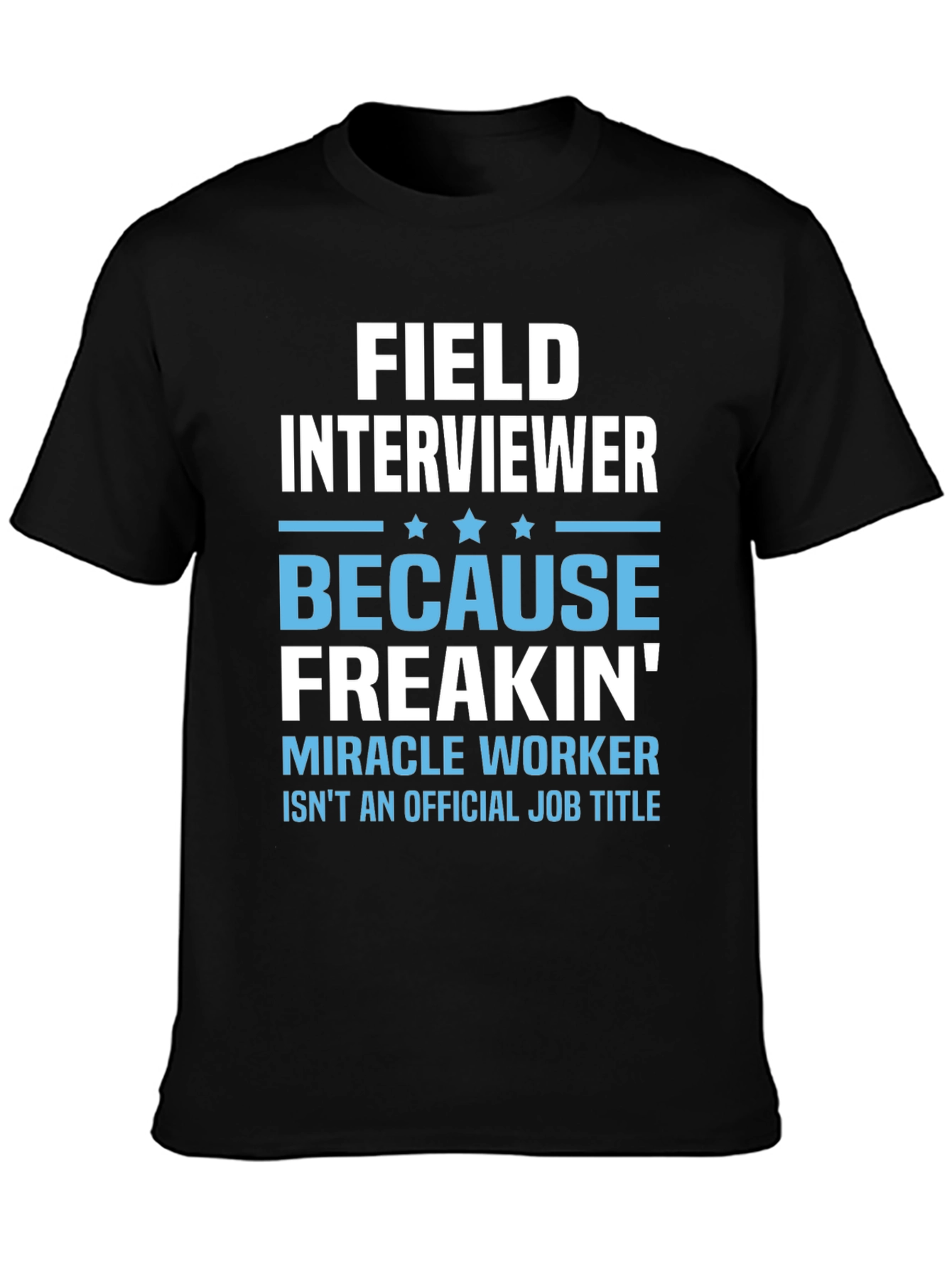 Funny Field Interviewer T-Shirt - Miracle Worker