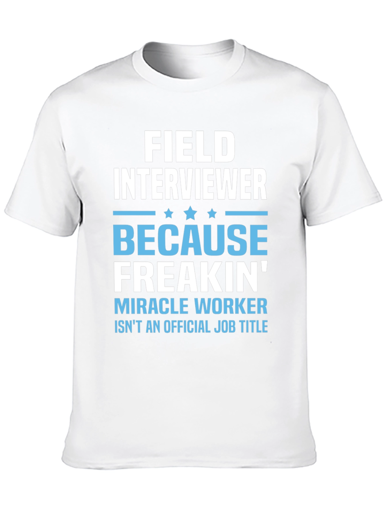 Funny Field Interviewer T-Shirt - Miracle Worker