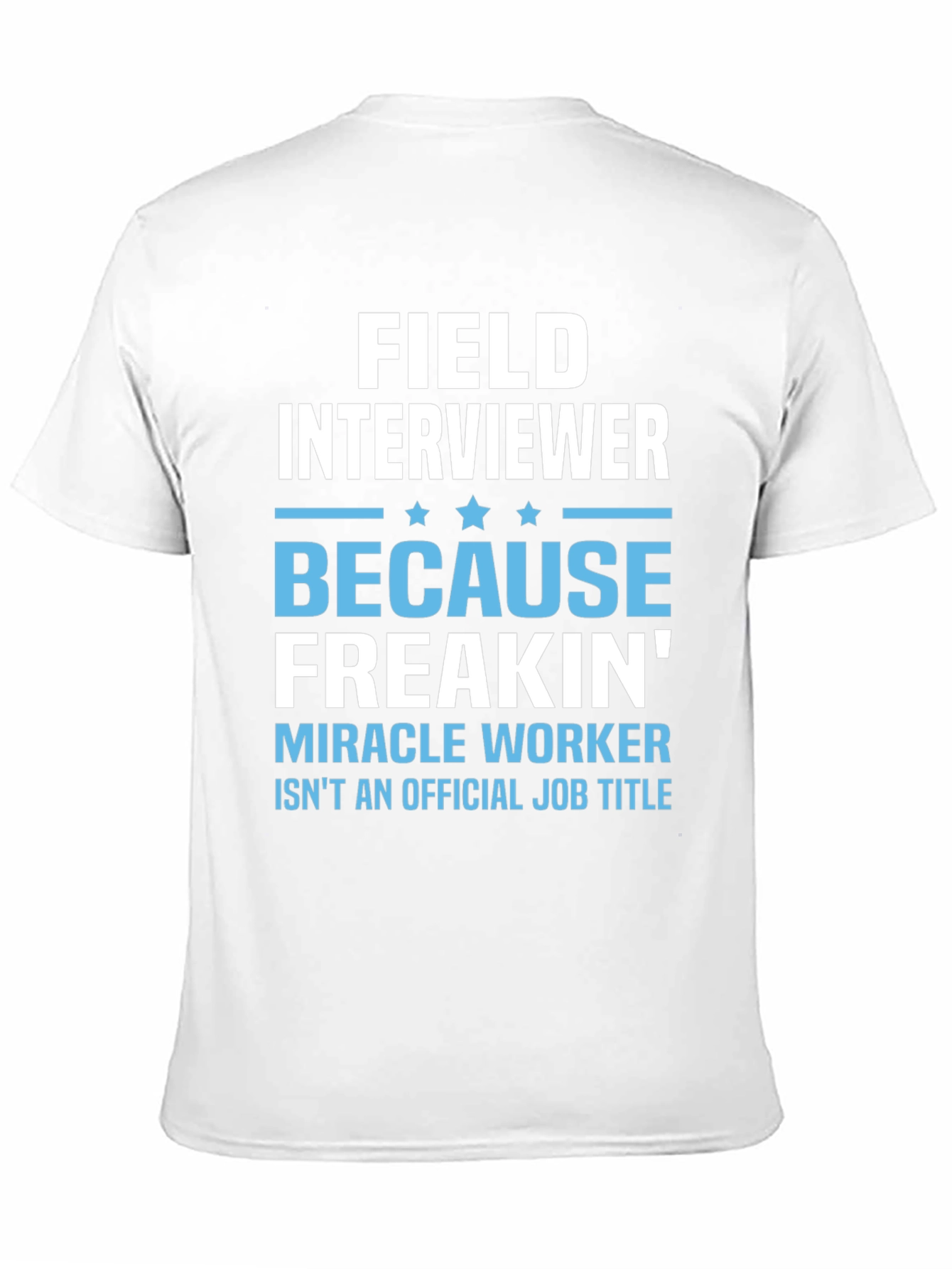 Funny Field Interviewer T-Shirt - Miracle Worker