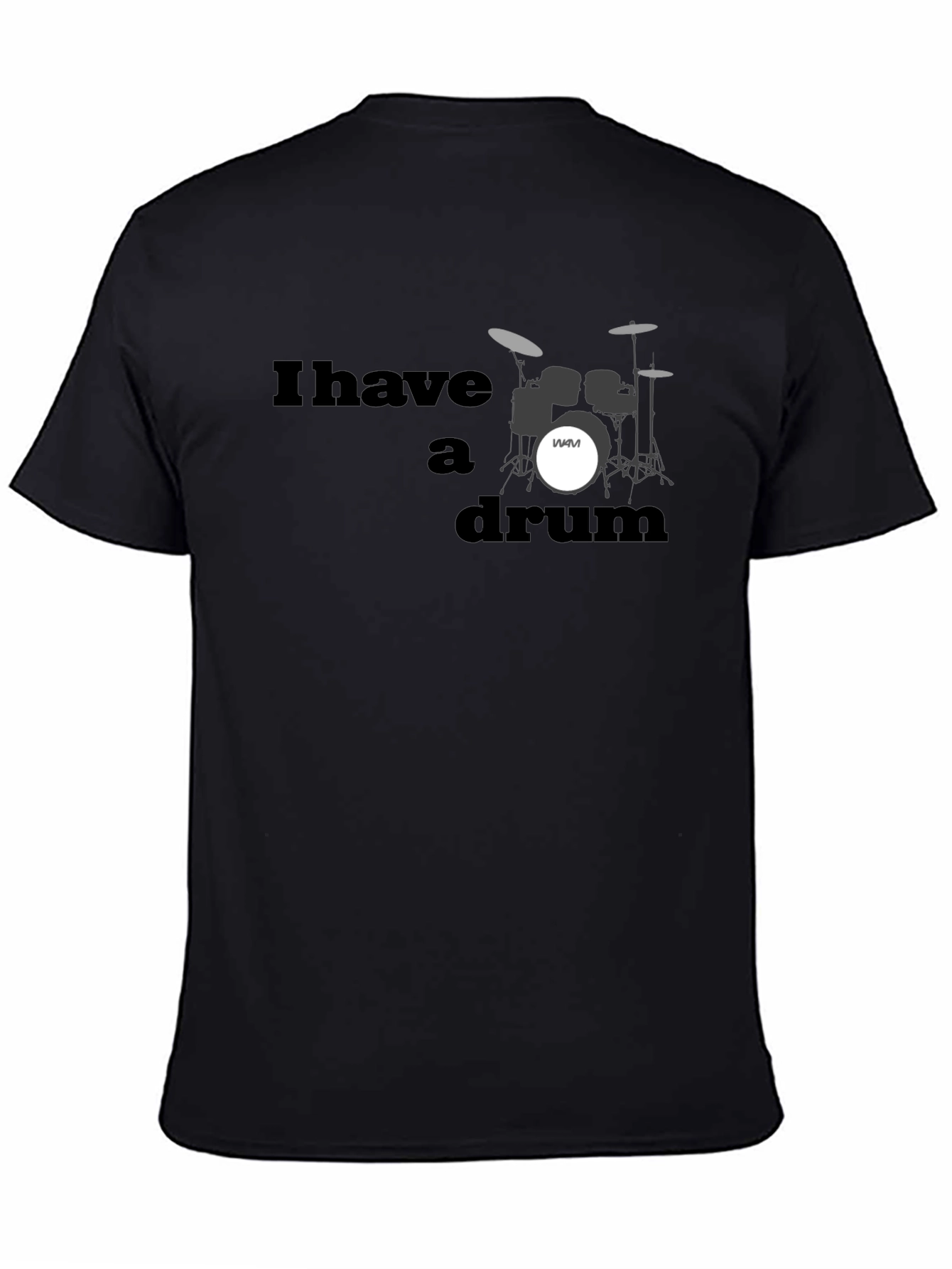I Have A Drum T-Shirt - Musician Style