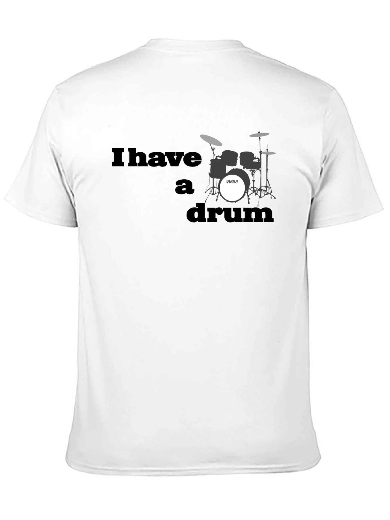 I Have A Drum T-Shirt - Musician Style