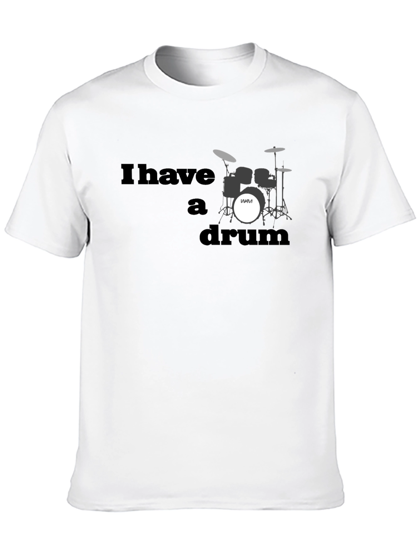 I Have A Drum T-Shirt - Musician Style