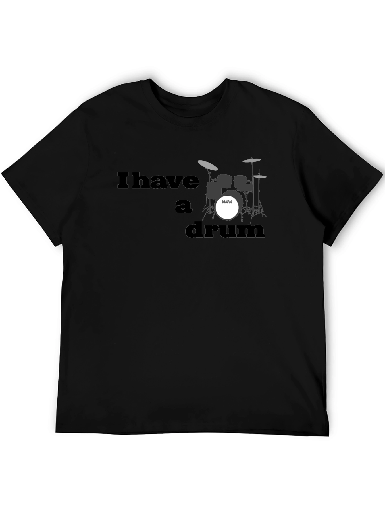 I Have A Drum T-Shirt - Musician Style