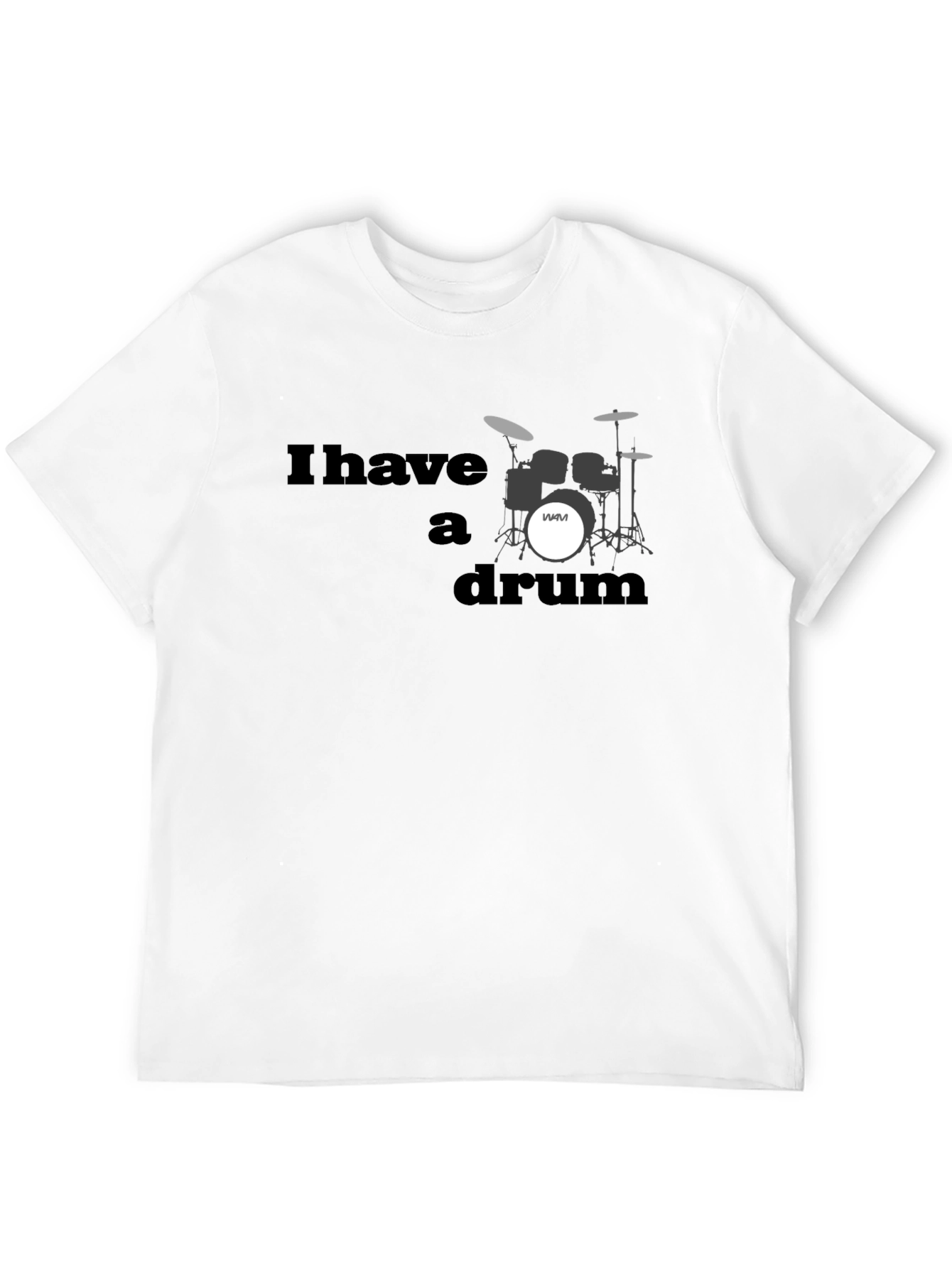 I Have A Drum T-Shirt - Musician Style
