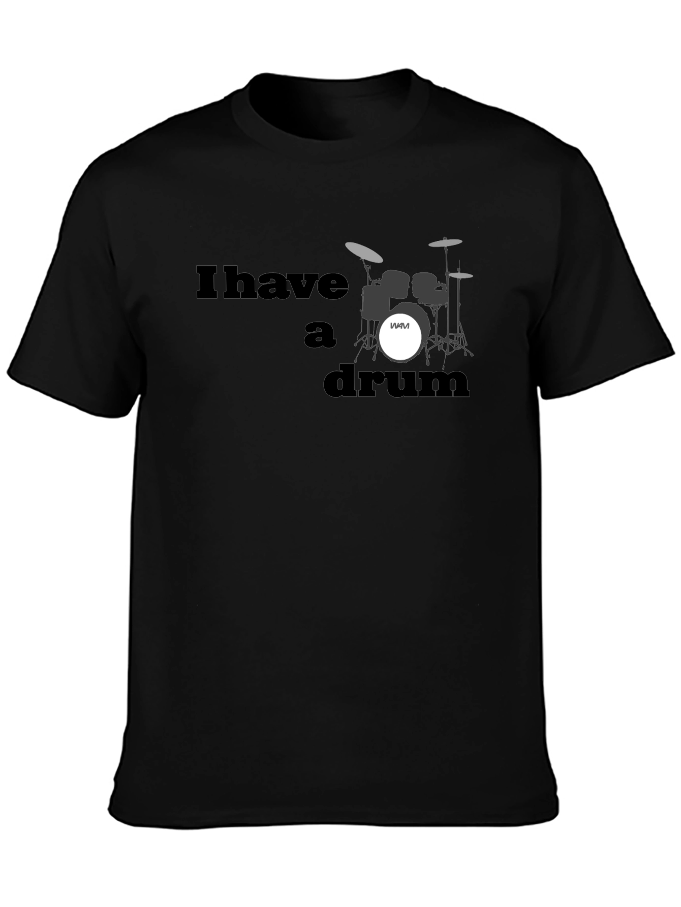 I Have A Drum T-Shirt - Musician Style
