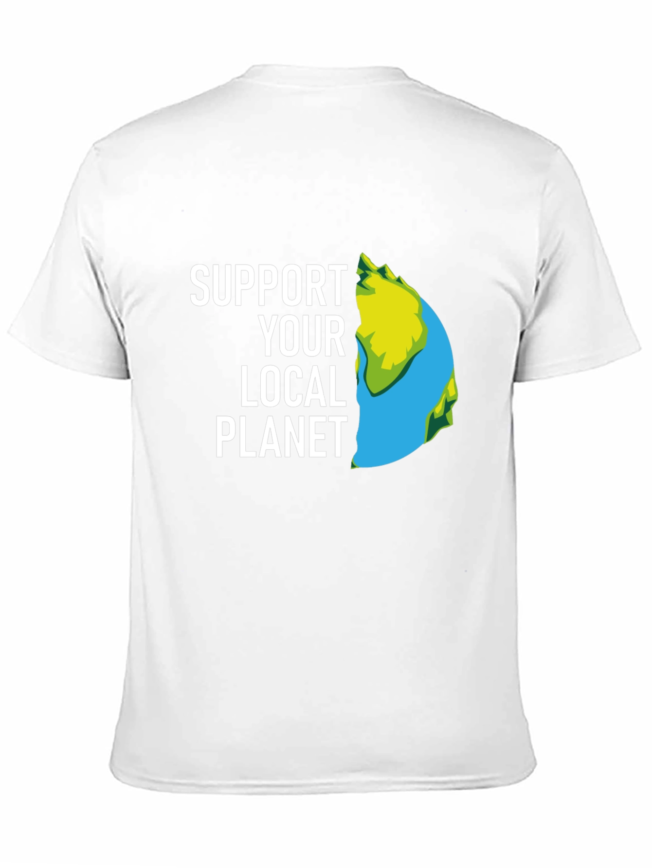 Support Your Local Planet T-Shirt - Eco Friendly