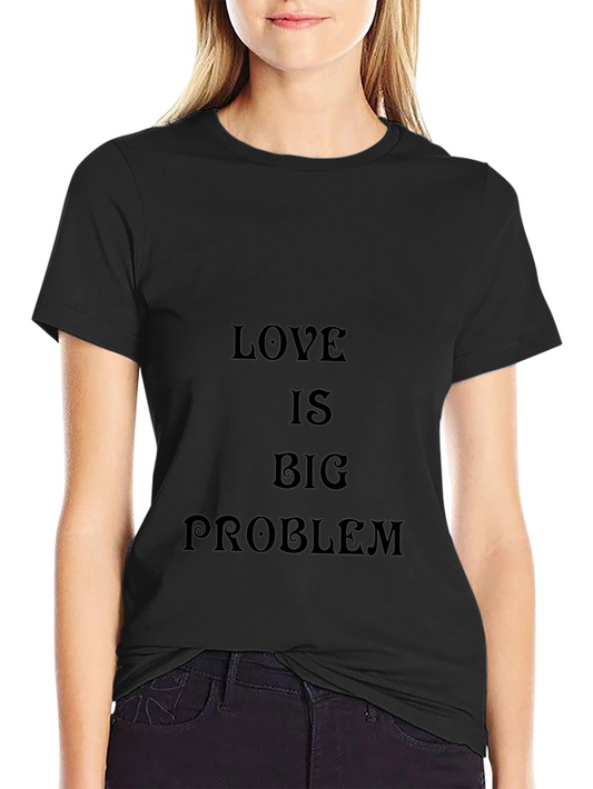 Love is a Big Problem Graphic Tee