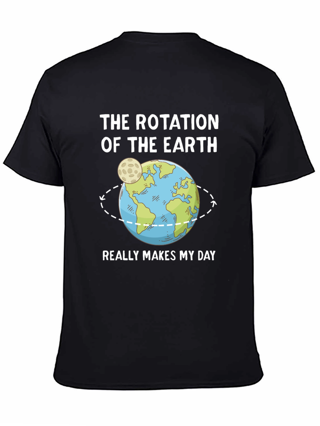 Earth Rotation T-Shirt - Makes My Day!
